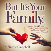 Dr. Sherrie Campbell - But It’s Your Family...: Cutting Ties with Toxic Family Members and Loving Yourself in the Aftermath (Unabridged) artwork