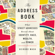The Address Book: What Street Addresses Reveal About Identity, Race, Wealth, and Power (Unabridged)