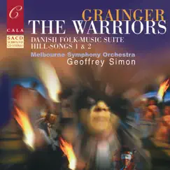 Grainger: The Warriors, Danish Folk-Music Suite, Hill-Songs 1 & 2, Et Al. by The Melbourne Symphony Orchestra & Geoffrey Simon album reviews, ratings, credits