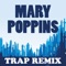 Mary Poppins (Trap Remix) - Trap Remix Guys lyrics