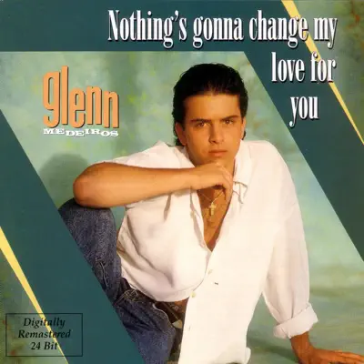 Nothing's Gonna Change My Love for You - Glenn Medeiros