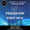 Praise Him Right Now - Single album lyrics, reviews, download