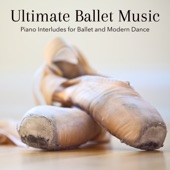 Ultimate Ballet Music – Piano Interludes for Ballet and Modern Dance, Ballet Classes for Children Piano Songs artwork