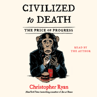Christopher Ryan - Civilized To Death (Unabridged) artwork