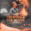 Incendeia Tua Noiva (feat. Fabiano Bremer) [Ao Vivo] - Single