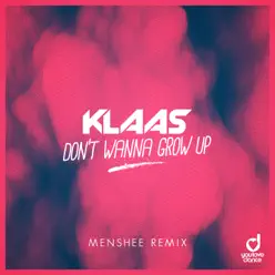 Don’t Wanna Grow Up (Menshee Remix) - Single - Klaas Don’t Wanna Grow Up (Menshee Remix) - Single - Klaas
