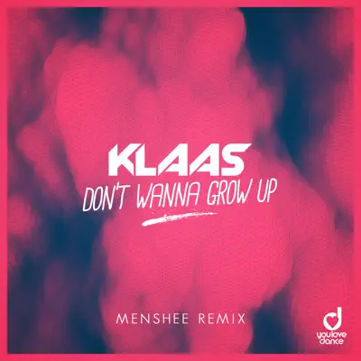 Don’t Wanna Grow Up (Menshee Remix) - Single - Klaas Don’t Wanna Grow Up (Menshee Remix) - Single - Klaas