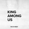 King Among Us (feat. Josh Brewer) - Pinelake Worship lyrics