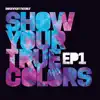 Show Your True Colors EP1 - Single album lyrics, reviews, download