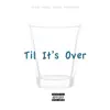 Til It's Over (feat. Positive & Pronto) - Single album lyrics, reviews, download