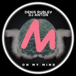 On My Mind - Single by Denis Rublev & Dj Anton album reviews, ratings, credits