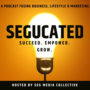 SEGUCATED Episode 8: Motherhood & Business