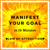 Manifest Your Goal in 10 Minutes (Law of Attraction) [feat. Jess Heslop] - Live The Life You Love