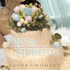 Savor the Moment: The Bride Quartet, Book 3 (Abridged) - Nora Roberts
