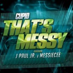 songs like That's Messy (feat. J. Paul Jr & Messie Cee)