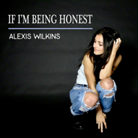 Alexis Wilkins - If I'm Being Honest - Single artwork