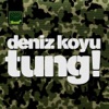 Deniz Koyu - Tung!
