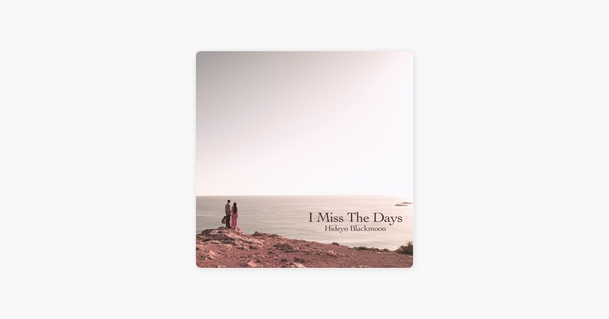 Hideyo Blackmoon의 I Miss the Days - Apple Music에서 만나는 노래 Hideyo Blackmoon의 I Miss the Days