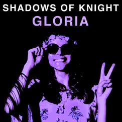 Gloria - Single by The Shadows of Knight album reviews, ratings, credits