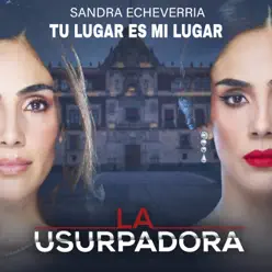 Tu Lugar Es Mi Lugar (La Usurpadora) - Single - Sandra Echeverría Tu Lugar Es Mi Lugar (La Usurpadora) - Single - Sandra Echeverría