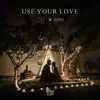 Use Your Love - Single album lyrics, reviews, download