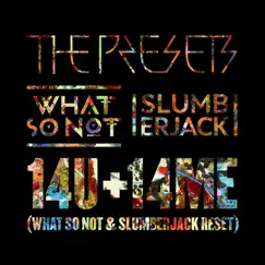 14U +14ME (What So Not & SLUMBERJACK RESET) - Single by The Presets, What So Not & SLUMBERJACK album reviews, ratings, credits