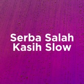 Serba Salah X Kasih Slow artwork