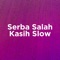 Serba Salah X Kasih Slow artwork