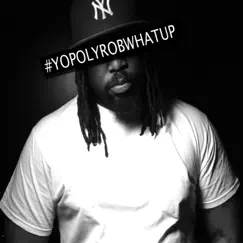 YoPolyRobWhatUp, Vol. 1 by Poly Rob album reviews, ratings, credits