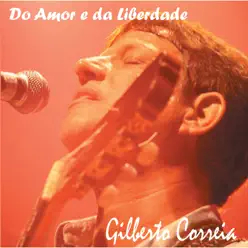 Do Amor e da Liberdade - Gilberto Correia Do Amor e da Liberdade - Gilberto Correia