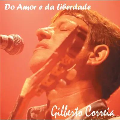 Do Amor e da Liberdade - Gilberto Correia Do Amor e da Liberdade - Gilberto Correia