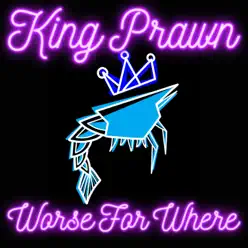 Worse For Where (Radio Edit) - King Prawn Worse For Where (Radio Edit) - King Prawn