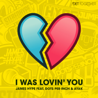 James Hype - I Was Lovin' You (feat. Dots Per Inch & Ayak) artwork