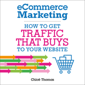 eCommerce Marketing: How to Get Traffic that BUYS to Your Website - Chloe Thomas