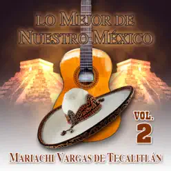 Lo Mejor De Nuestro México, Vol. 2 - Mariachi Vargas de Tecalitlán