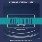 Water Night - Bubbling Stream At Night Water Sounds White Noise - Waayaha Makeba