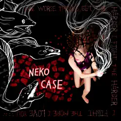 The Worse Things Get, The Harder I Fight, The Harder I Fight, The More I Love You (Deluxe Edition) - Neko Case