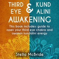 Stella McBride - Third Eye & Kundalini Awakening: This Book Includes: Guide to Open Your Third Eye Chakra and Awaken Kundalini Energy (Unabridged) artwork