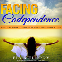Pia Mellody, Andrea Wells Miller & J. Keith Miller - Facing Codependence: What It Is, Where It Comes from, How It Sabotages Our Lives (Unabridged) artwork