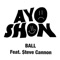 Ball (feat. $teven Cannon) - Ayo Shon lyrics
