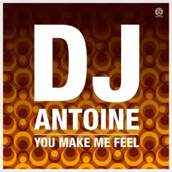 You Make Me Feel - Single by DJ Antoine album reviews, ratings, credits