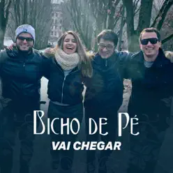 Vai Chegar - Single - Bicho de Pé Vai Chegar - Single - Bicho de Pé