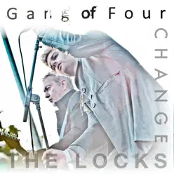 Change the Locks - Single - Gang Of Four Change the Locks - Single - Gang Of Four