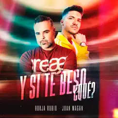 Y Si Te Beso, ¿Qué? - Single by Borja Rubio & Juan Magán album reviews, ratings, credits