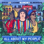 Barzo - All About My People (feat. La Dame Blanche & El Individuo)