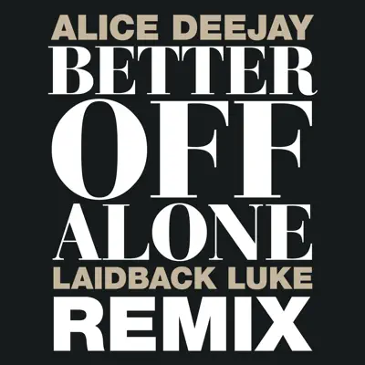 Better Off Alone (Laidback Luke Remix) - EP - Alice Deejay