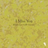 I Miss You (feat. Griff Clawson) - Single