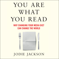 Jodie Jackson - You Are What You Read: Why Changing Your Media Diet Can Change the World (Unabridged) artwork