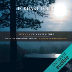 Vivre la paix intérieure: Collection d'enseignement spirituel Le pouvoir du moment présent