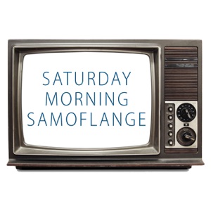 Saturday Morning Samoflange Episode 135: Top 5 Things We Hate That Everyone Else Loves